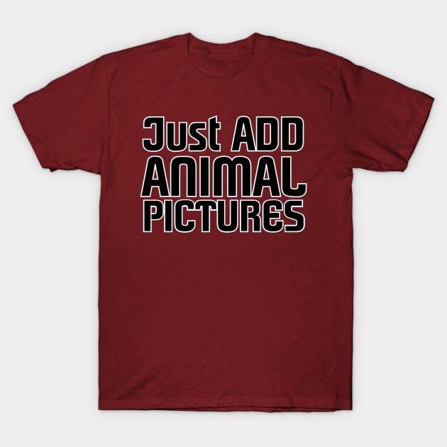 Just ADD ANIMAL PICTURES T-Shirt by afternoontees